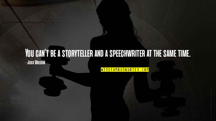 Tescats Quotes By Joss Whedon: You can't be a storyteller and a speechwriter