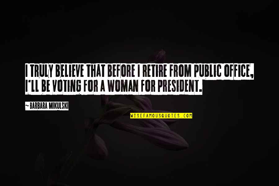 Tesch Quotes By Barbara Mikulski: I truly believe that before I retire from Tesch Quotes By Barbara Mikulski: I truly believe that before I retire from