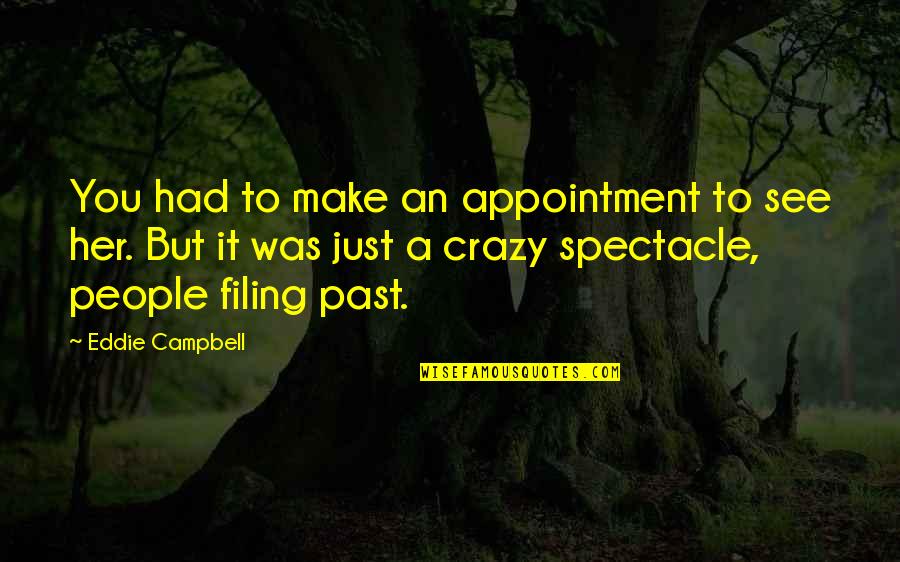Teschner Sl7 Quotes By Eddie Campbell: You had to make an appointment to see Teschner Sl7 Quotes By Eddie Campbell: You had to make an appointment to see