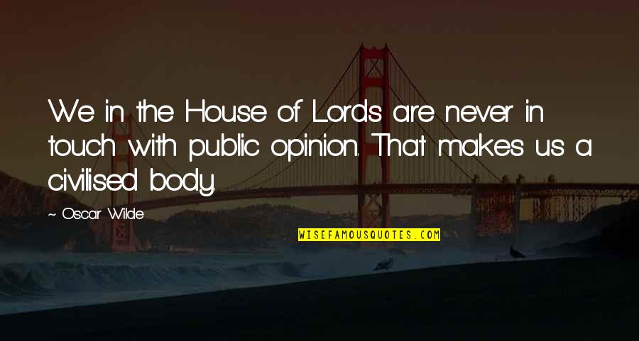 Tescil Quotes By Oscar Wilde: We in the House of Lords are never Tescil Quotes By Oscar Wilde: We in the House of Lords are never