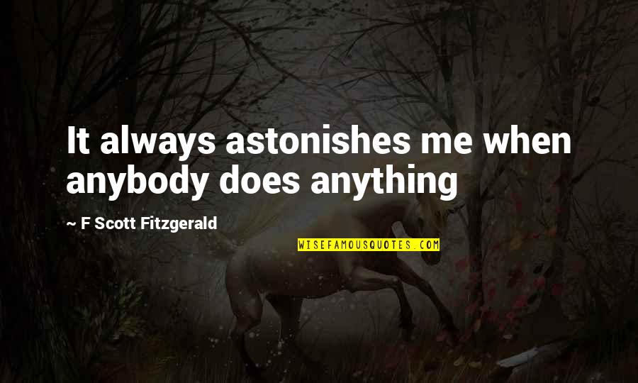 Tesco Horse Insurance Quotes By F Scott Fitzgerald: It always astonishes me when anybody does anything