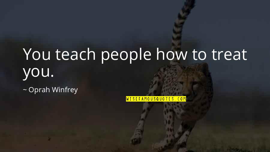 Tesco Mobile Insurance Quotes By Oprah Winfrey: You teach people how to treat you. Tesco Mobile Insurance Quotes By Oprah Winfrey: You teach people how to treat you.