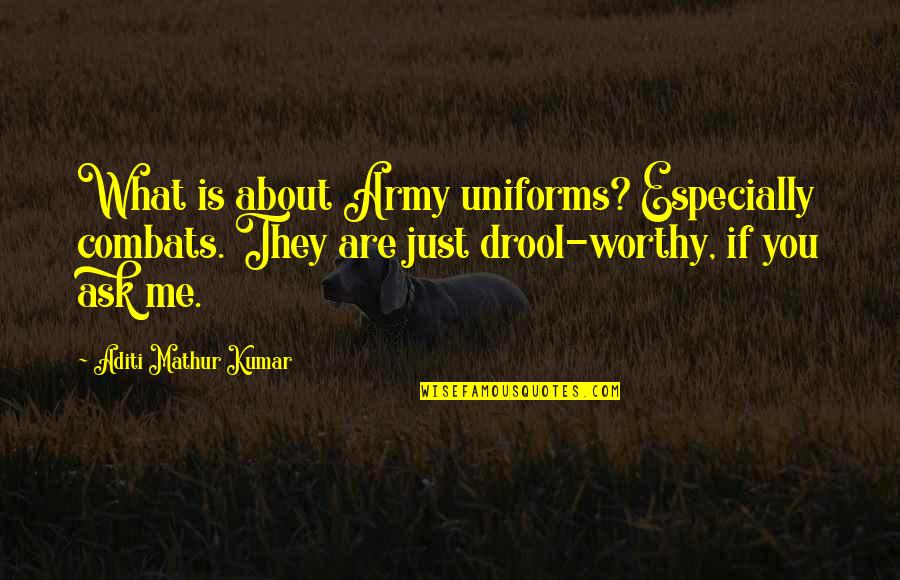 Tesconitra Quotes By Aditi Mathur Kumar: What is about Army uniforms? Especially combats. They