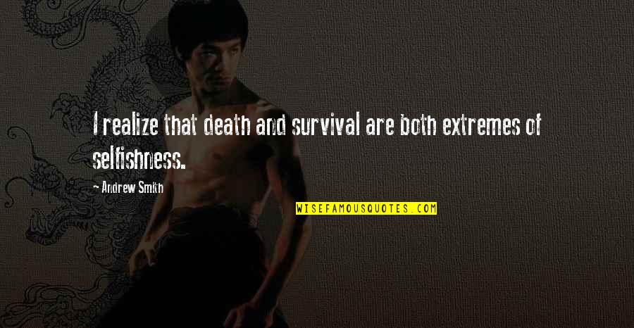 Tesei Petro Quotes By Andrew Smith: I realize that death and survival are both