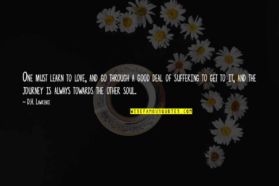 Teselli Nedir Quotes By D.H. Lawrence: One must learn to love, and go through Teselli Nedir Quotes By D.H. Lawrence: One must learn to love, and go through