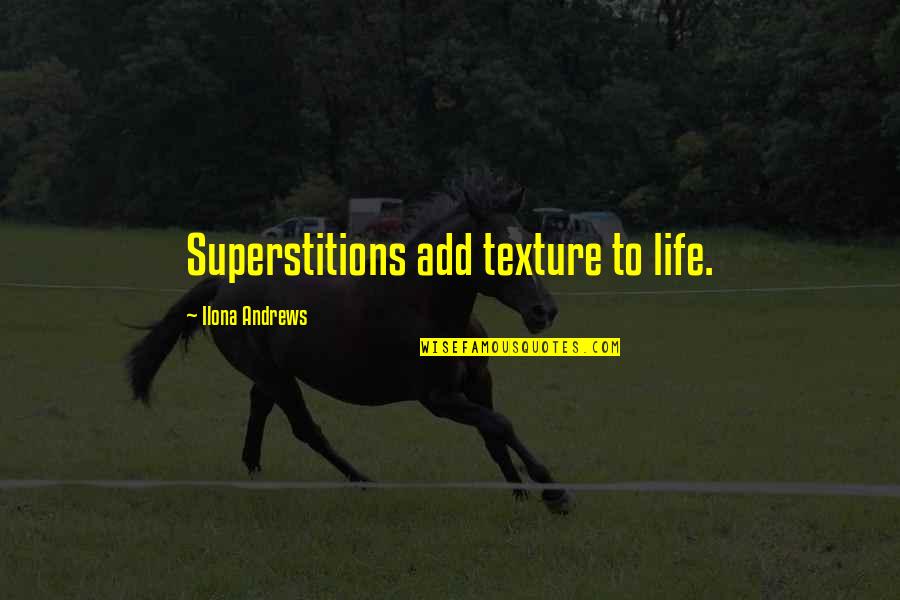 Tesfalem Korchach Quotes By Ilona Andrews: Superstitions add texture to life.