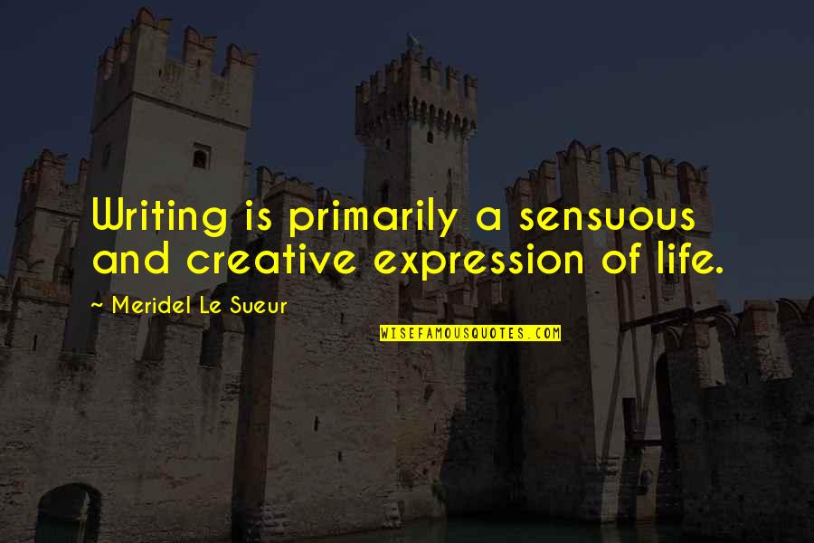 Tesfaye Gessesse Quotes By Meridel Le Sueur: Writing is primarily a sensuous and creative expression Tesfaye Gessesse Quotes By Meridel Le Sueur: Writing is primarily a sensuous and creative expression