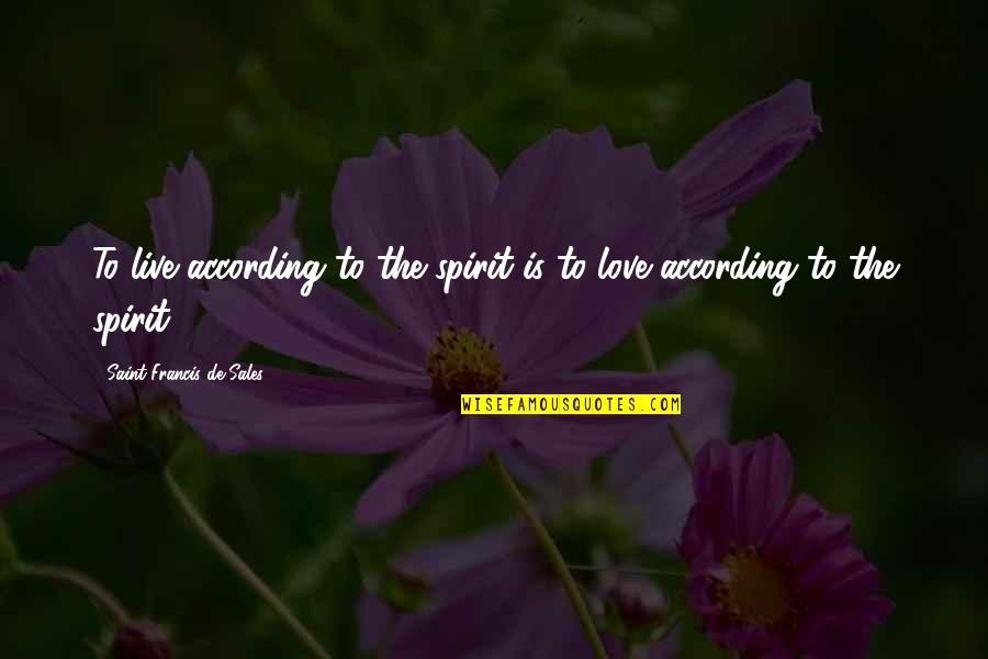 Tesfaye Gessesse Quotes By Saint Francis De Sales: To live according to the spirit is to Tesfaye Gessesse Quotes By Saint Francis De Sales: To live according to the spirit is to