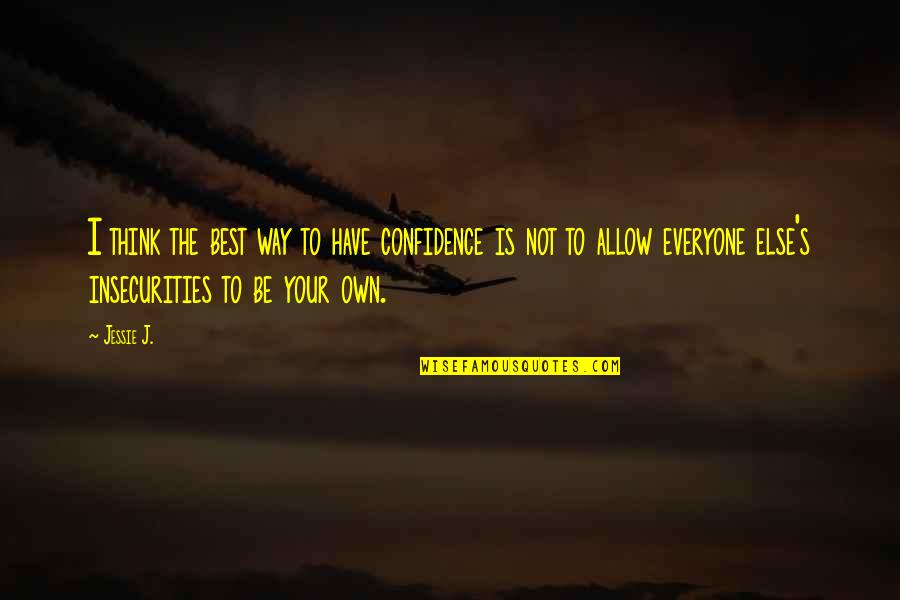 Tesha Mullen Quotes By Jessie J.: I think the best way to have confidence Tesha Mullen Quotes By Jessie J.: I think the best way to have confidence
