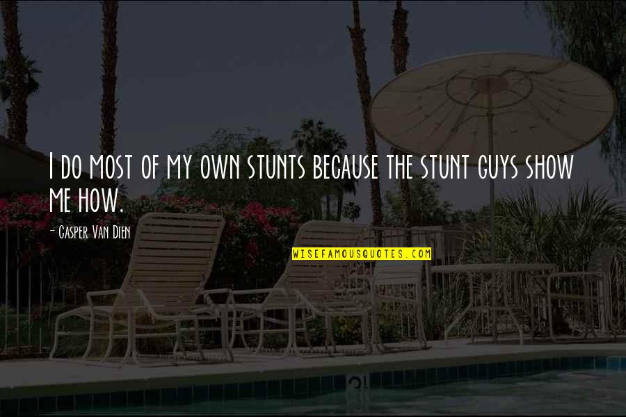 Tesha Scolaro Quotes By Casper Van Dien: I do most of my own stunts because Tesha Scolaro Quotes By Casper Van Dien: I do most of my own stunts because