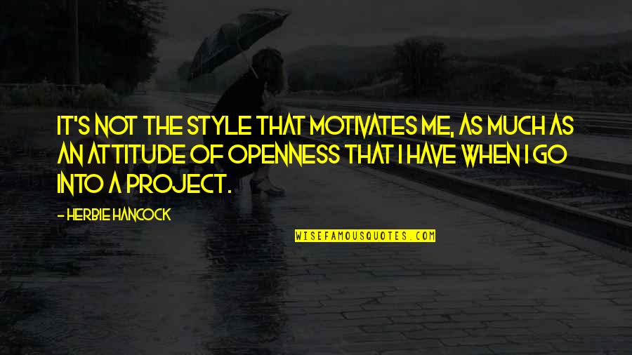 Tesha Scolaro Quotes By Herbie Hancock: It's not the style that motivates me, as Tesha Scolaro Quotes By Herbie Hancock: It's not the style that motivates me, as