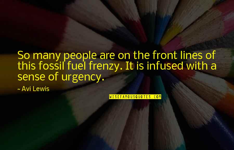 Teshin Quotes By Avi Lewis: So many people are on the front lines Teshin Quotes By Avi Lewis: So many people are on the front lines