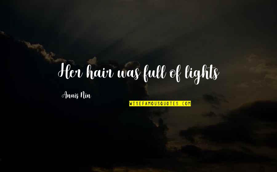 Teshlan Quotes By Anais Nin: Her hair was full of lights Teshlan Quotes By Anais Nin: Her hair was full of lights