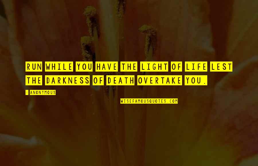 Teshome Wolde Quotes By Anonymous: Run while you have the light of life