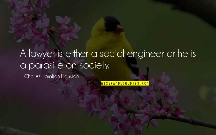 Tesic Bosko Quotes By Charles Hamilton Houston: A lawyer is either a social engineer or Tesic Bosko Quotes By Charles Hamilton Houston: A lawyer is either a social engineer or