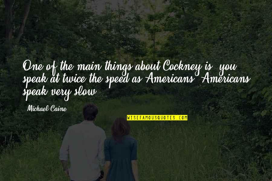 Tesic Bosko Quotes By Michael Caine: One of the main things about Cockney is, Tesic Bosko Quotes By Michael Caine: One of the main things about Cockney is,