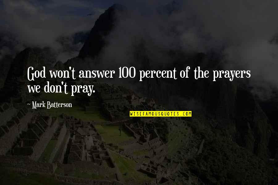 Tesilya Hanauer Quotes By Mark Batterson: God won't answer 100 percent of the prayers Tesilya Hanauer Quotes By Mark Batterson: God won't answer 100 percent of the prayers