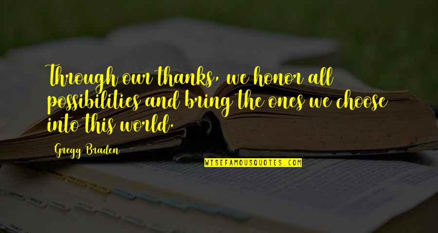Tesine Esame Quotes By Gregg Braden: Through our thanks, we honor all possibilities and Tesine Esame Quotes By Gregg Braden: Through our thanks, we honor all possibilities and