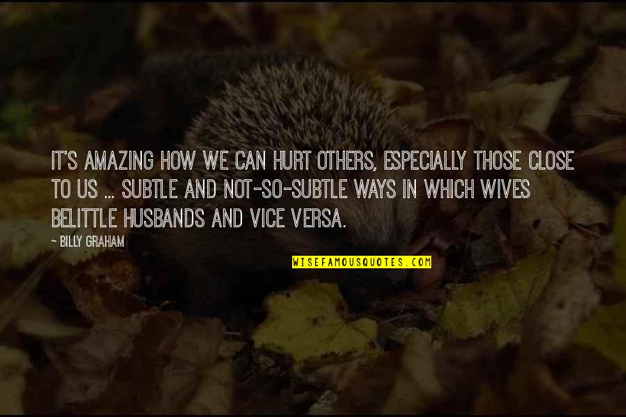 Tesine Sulle Quotes By Billy Graham: It's amazing how we can hurt others, especially Tesine Sulle Quotes By Billy Graham: It's amazing how we can hurt others, especially