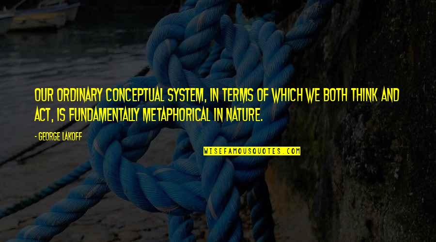 Tesis De Grado Quotes By George Lakoff: Our ordinary conceptual system, in terms of which Tesis De Grado Quotes By George Lakoff: Our ordinary conceptual system, in terms of which