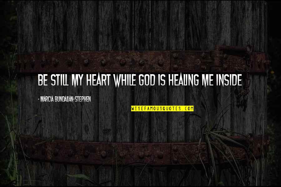 Tesis Y Quotes By Marcia Bundalian-Stephen: Be Still My Heart while God is Healing Tesis Y Quotes By Marcia Bundalian-Stephen: Be Still My Heart while God is Healing