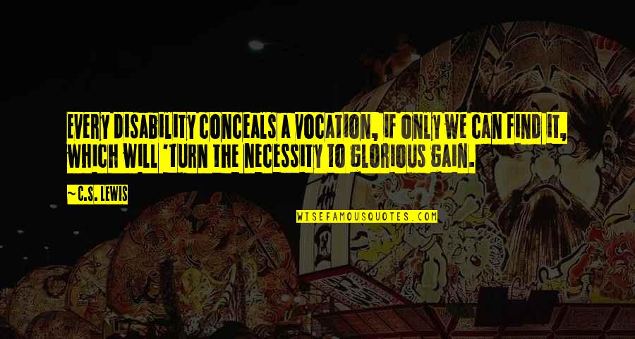 Tesko Svuda Quotes By C.S. Lewis: Every disability conceals a vocation, if only we