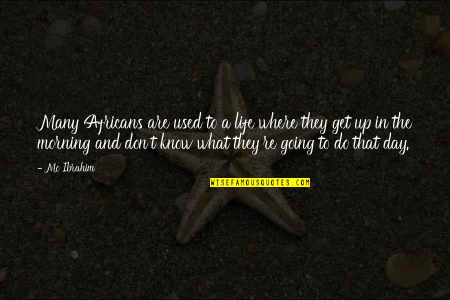 Teskuh Quotes By Mo Ibrahim: Many Africans are used to a life where