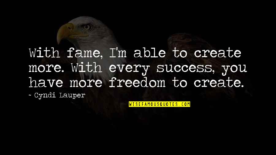 Tesla Electricity Quotes By Cyndi Lauper: With fame, I'm able to create more. With