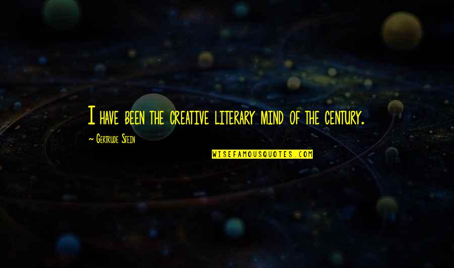 Tesla Last Quote Quotes By Gertrude Stein: I have been the creative literary mind of Tesla Last Quote Quotes By Gertrude Stein: I have been the creative literary mind of