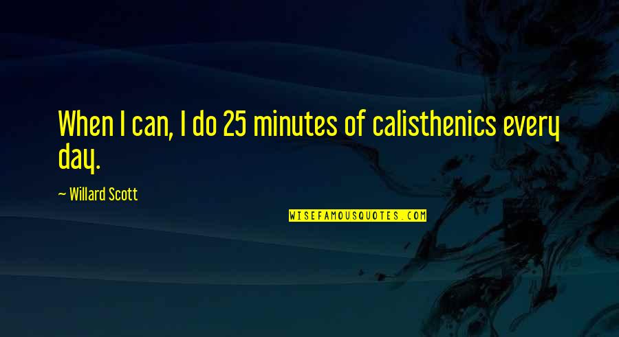 Tesla Serbian Quotes By Willard Scott: When I can, I do 25 minutes of