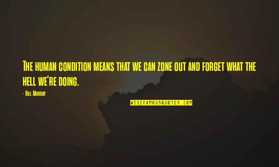 Tesla Stock Price Today Quote Quotes By Bill Murray: The human condition means that we can zone