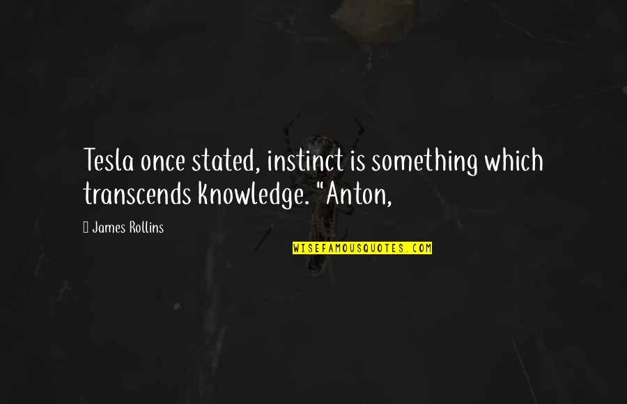 Tesla's Quotes By James Rollins: Tesla once stated, instinct is something which transcends