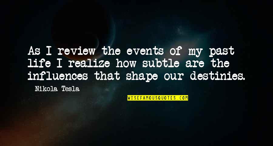 Tesla's Quotes By Nikola Tesla: As I review the events of my past