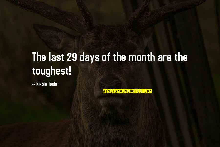 Tesla's Quotes By Nikola Tesla: The last 29 days of the month are Tesla's Quotes By Nikola Tesla: The last 29 days of the month are