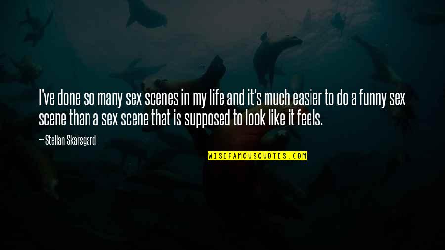 Tesler Light Quotes By Stellan Skarsgard: I've done so many sex scenes in my Tesler Light Quotes By Stellan Skarsgard: I've done so many sex scenes in my