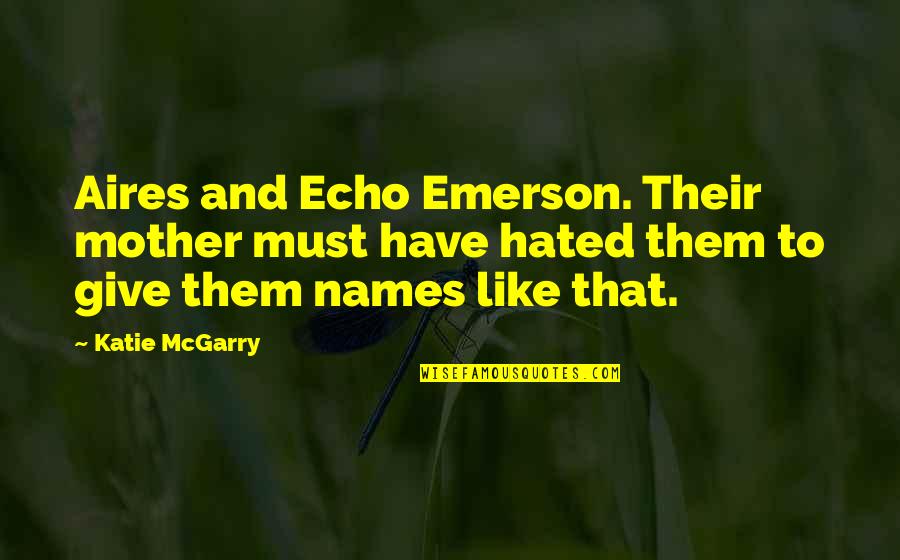 Teslim Quotes By Katie McGarry: Aires and Echo Emerson. Their mother must have