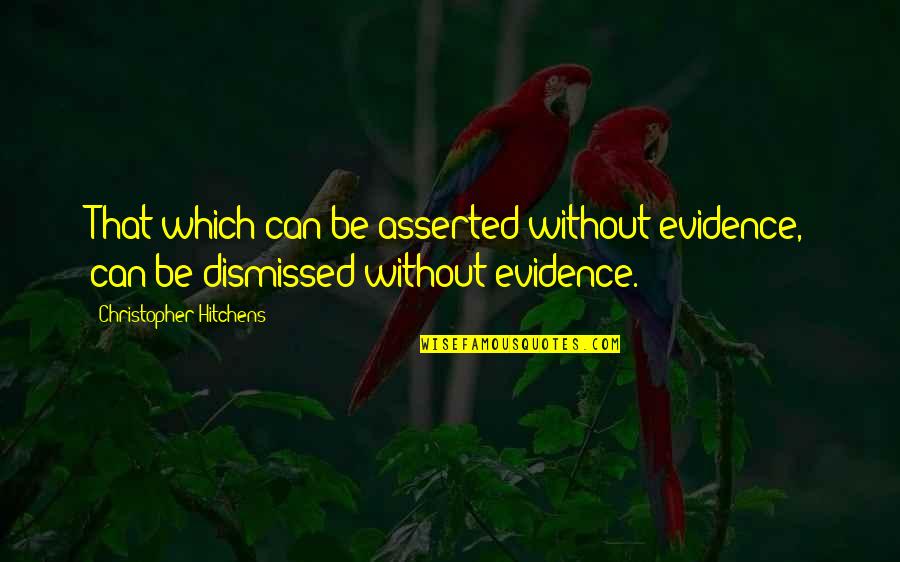 Tesmo Torrance Quotes By Christopher Hitchens: That which can be asserted without evidence, can