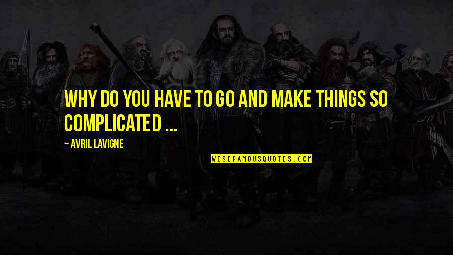 Tesonero Quotes By Avril Lavigne: Why do you have to go and make