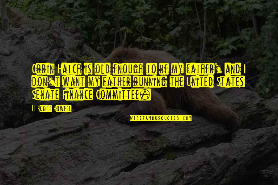 Tesorero Meme Quotes By Scott Howell: Orrin Hatch is old enough to be my