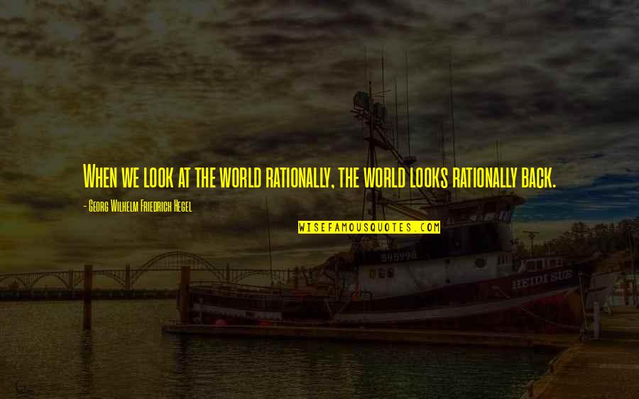 Tesori Oriente Quotes By Georg Wilhelm Friedrich Hegel: When we look at the world rationally, the Tesori Oriente Quotes By Georg Wilhelm Friedrich Hegel: When we look at the world rationally, the