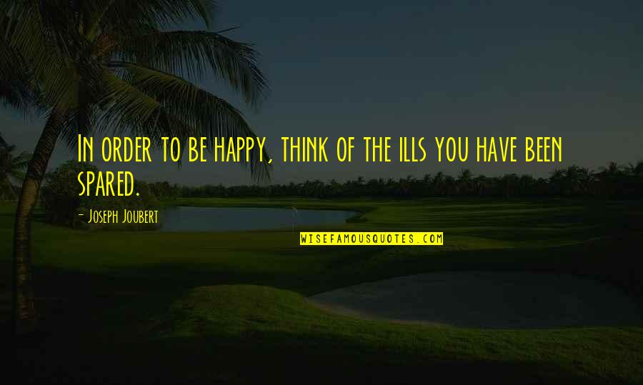 Tesouro Quotes By Joseph Joubert: In order to be happy, think of the