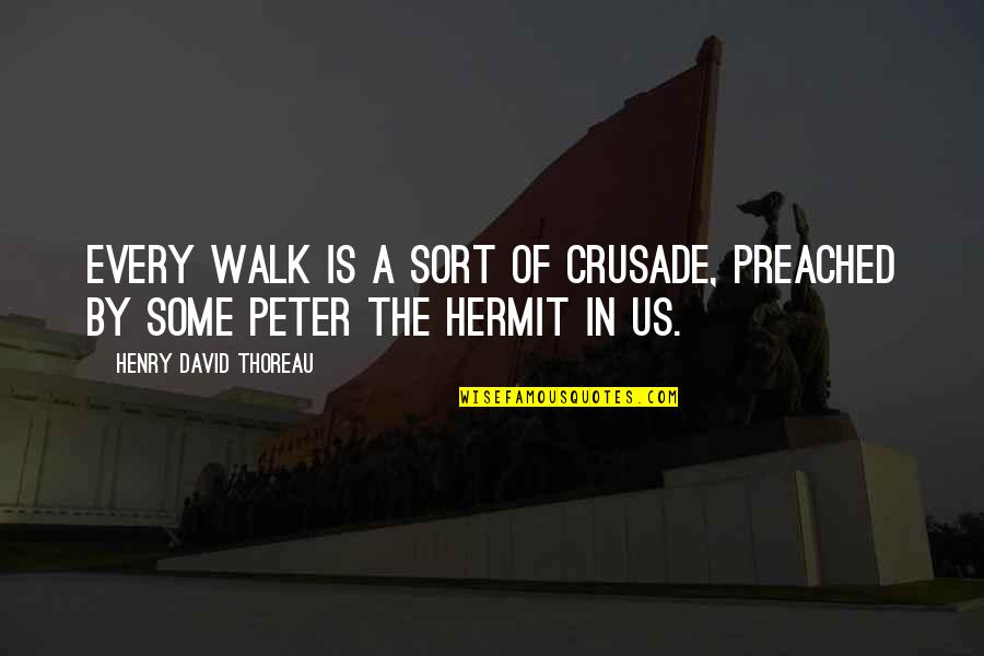Tesouros Em Quotes By Henry David Thoreau: Every walk is a sort of crusade, preached Tesouros Em Quotes By Henry David Thoreau: Every walk is a sort of crusade, preached