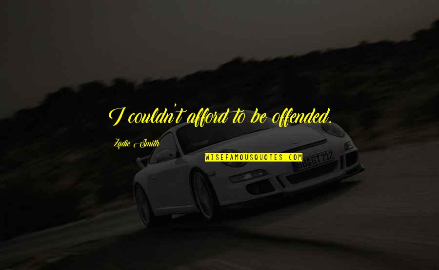 Tesouros Em Quotes By Zadie Smith: I couldn't afford to be offended. Tesouros Em Quotes By Zadie Smith: I couldn't afford to be offended.