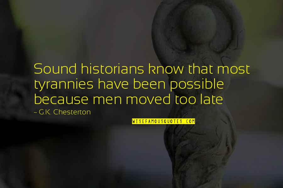Tesouros Quotes By G.K. Chesterton: Sound historians know that most tyrannies have been Tesouros Quotes By G.K. Chesterton: Sound historians know that most tyrannies have been