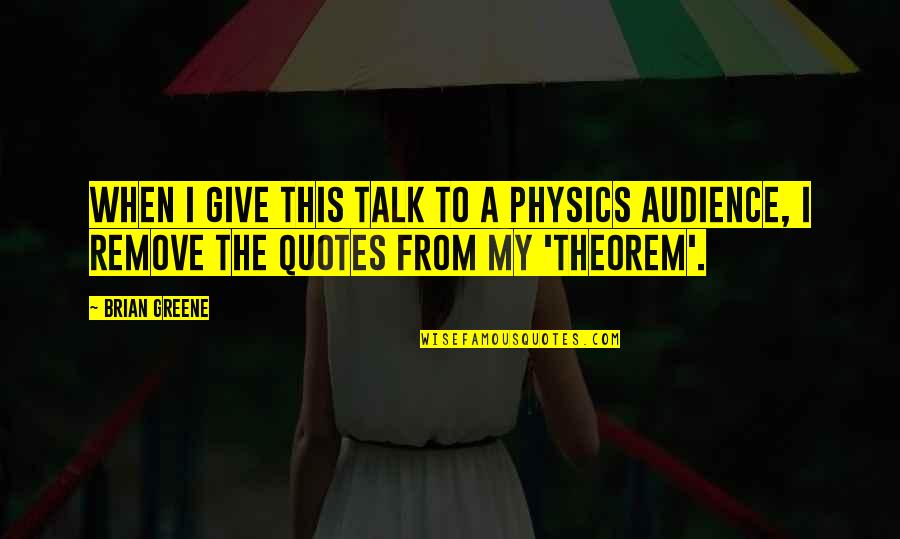 Tess And Carlos Quotes By Brian Greene: When I give this talk to a physics