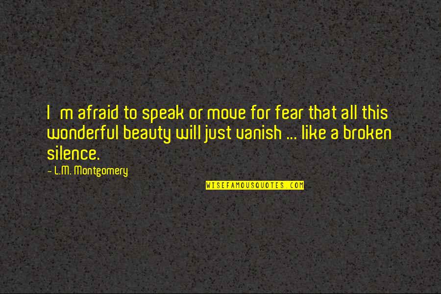 Tess Guinery Quotes By L.M. Montgomery: I'm afraid to speak or move for fear Tess Guinery Quotes By L.M. Montgomery: I'm afraid to speak or move for fear