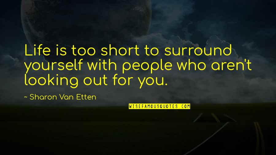 Tess Guinery Quotes By Sharon Van Etten: Life is too short to surround yourself with Tess Guinery Quotes By Sharon Van Etten: Life is too short to surround yourself with