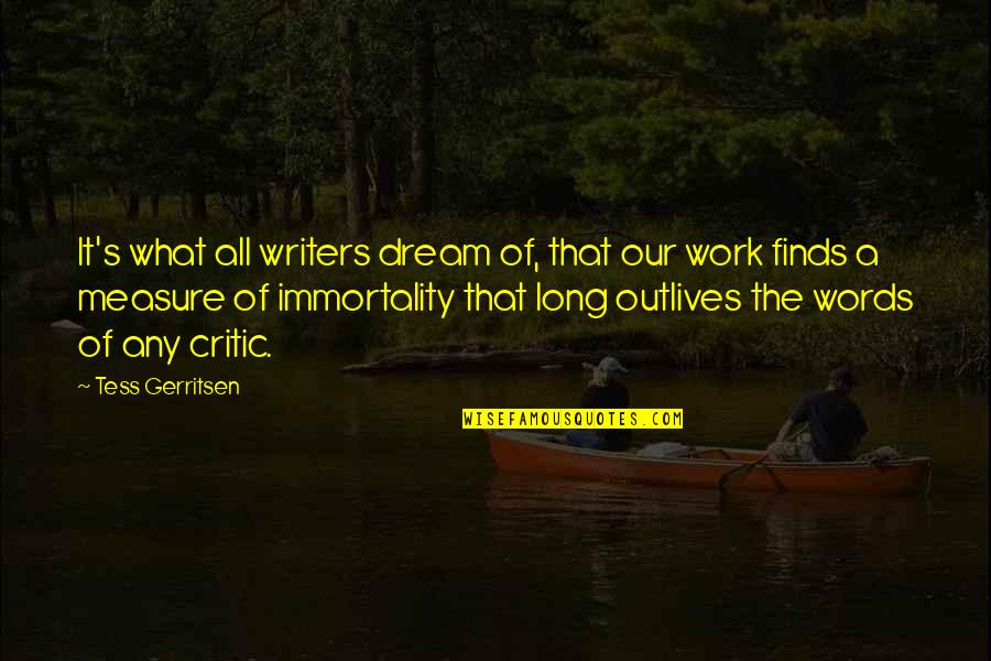 Tess Of D'urberville Quotes By Tess Gerritsen: It's what all writers dream of, that our Tess Of D'urberville Quotes By Tess Gerritsen: It's what all writers dream of, that our