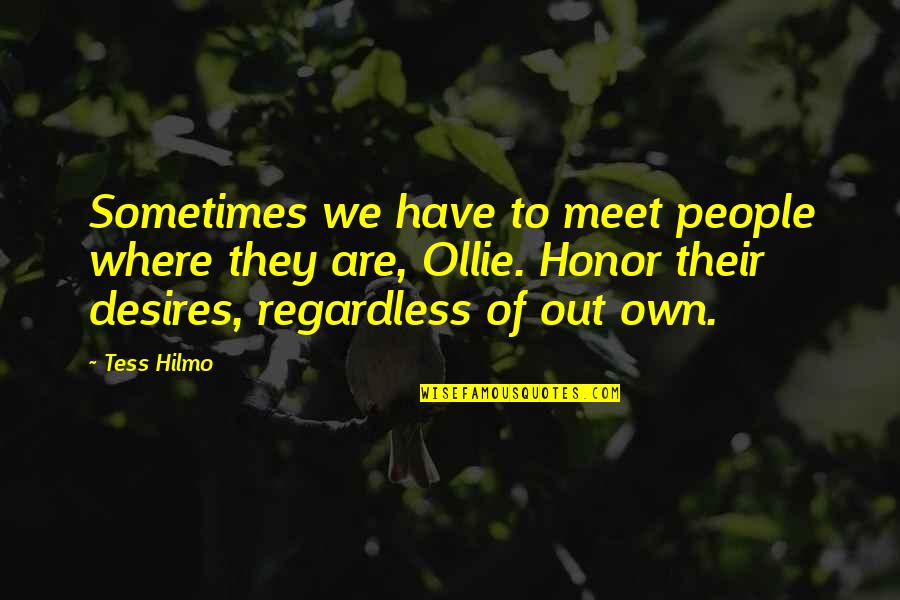 Tess Of D'urberville Quotes By Tess Hilmo: Sometimes we have to meet people where they Tess Of D'urberville Quotes By Tess Hilmo: Sometimes we have to meet people where they