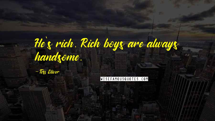 Tess Oliver quotes: He's rich. Rich boys are always handsome.